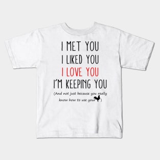 I Met You I Liked You I Love You I'm Keeping You Shit Funny Christmas Kids T-Shirt